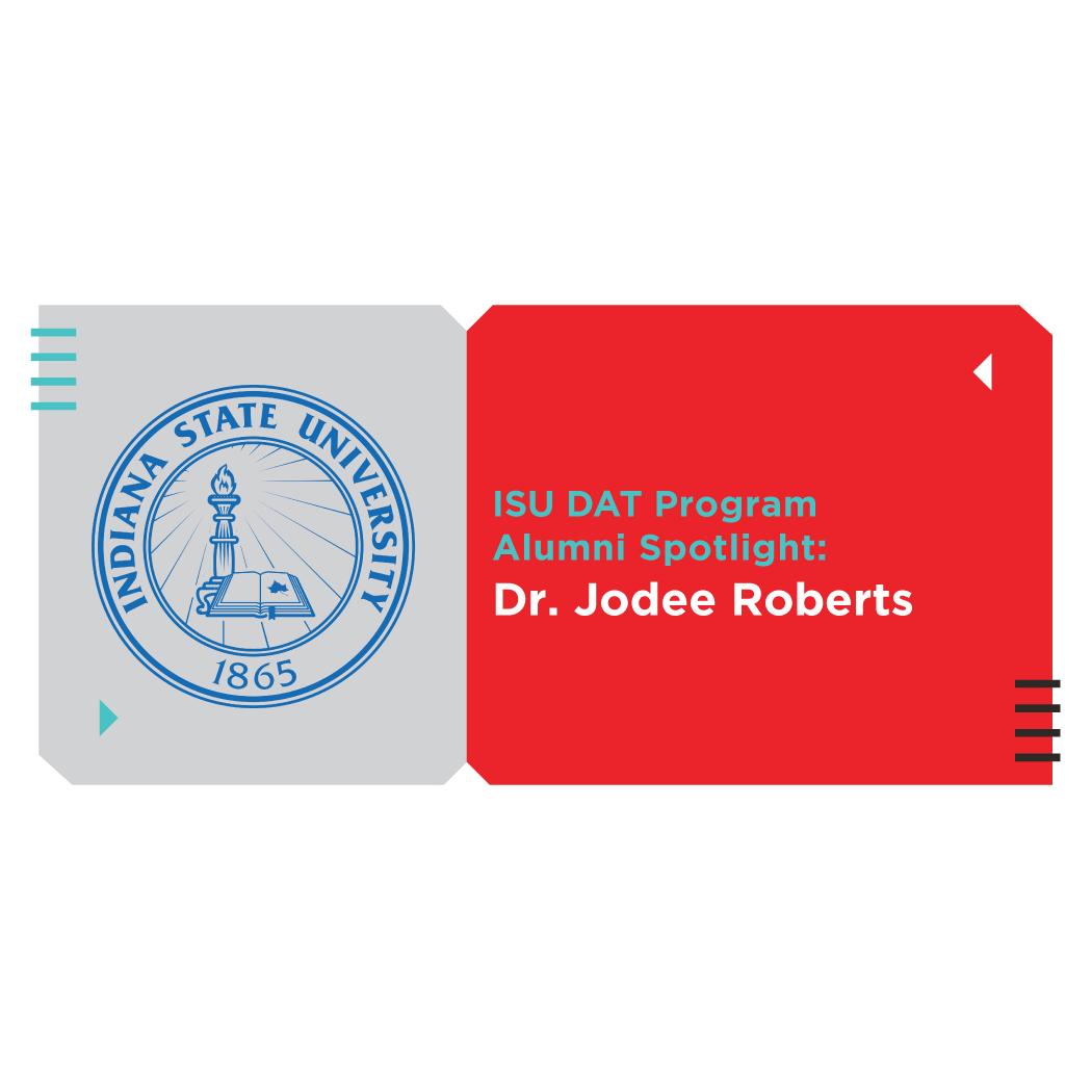 Alumni Spotlight Indiana State University DAT Program, Dr. Jodee